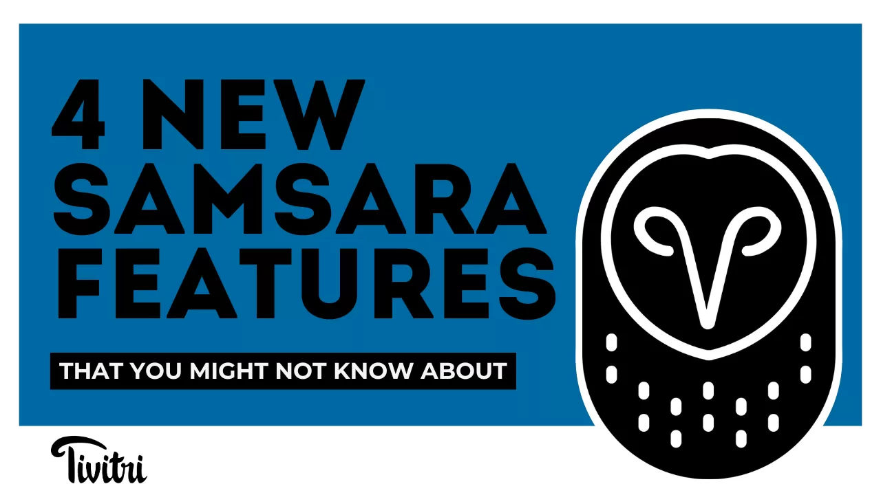 4 New Samsara Features That You Might Not Know About